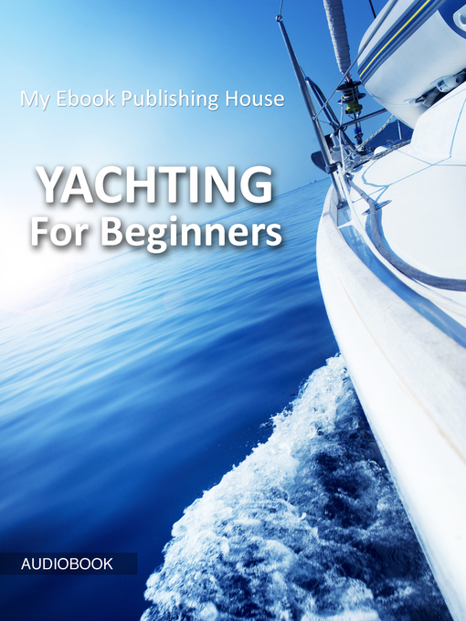 Title details for Yachting for Beginners by My Ebook Publishing House - Available